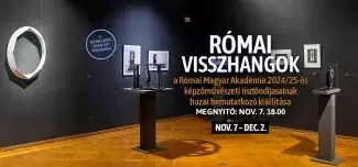Római visszhangok – a Római Magyar Akadémia ösztöndíjasainak csoportos tárlata